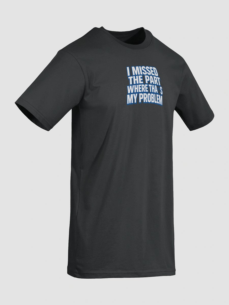 I MissedThePart Where That’s My Problem product image (7)