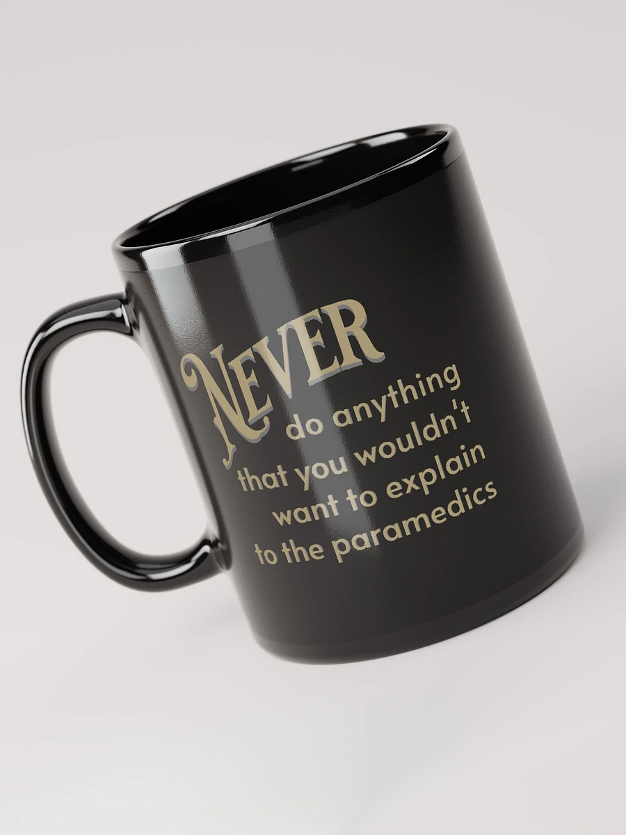 Never Do Anything That You Wouldn't Want To Explain To The Paramedics mug product image (5)