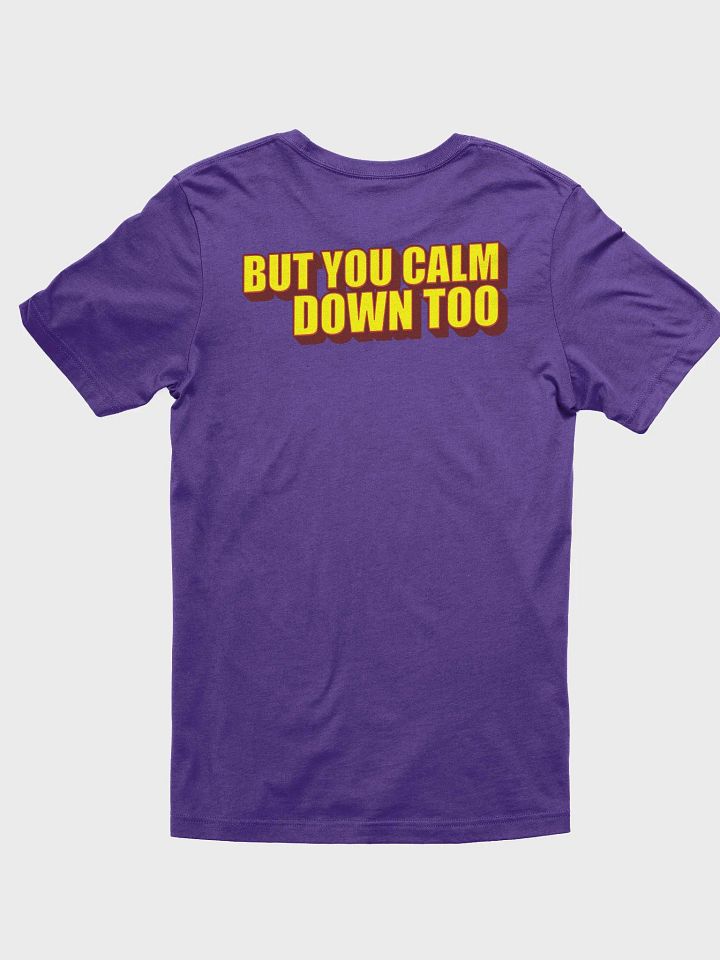 I'LL CALM DOWN BUT YOU CALM DOWN TOO product image (2)