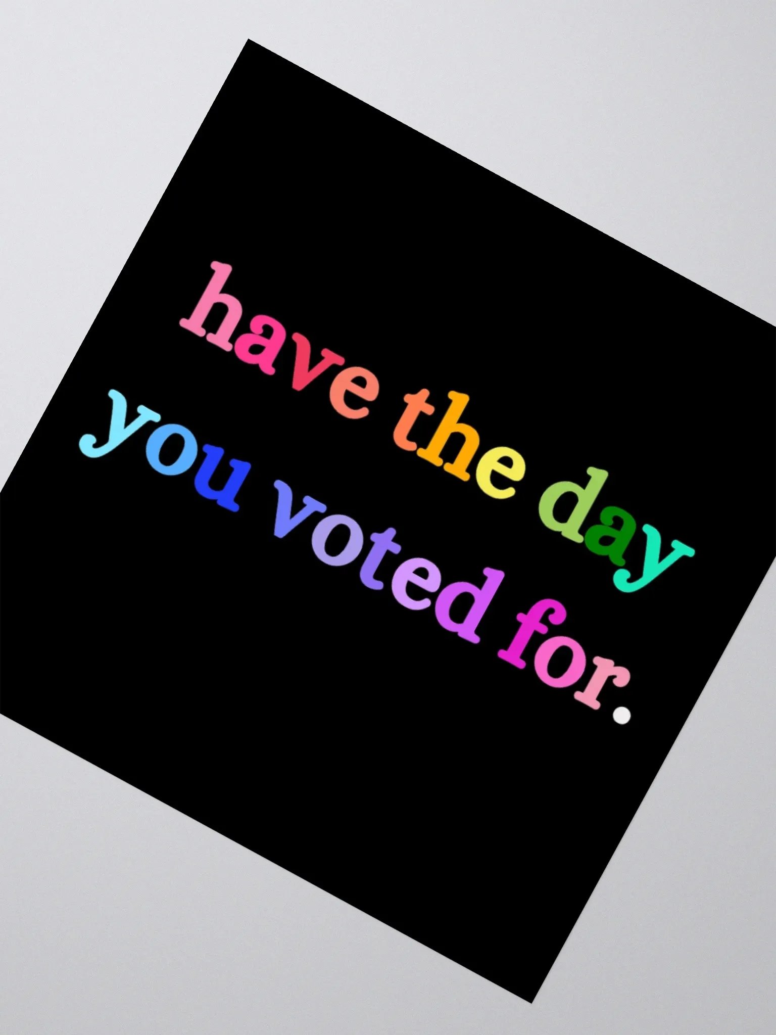 Have the Day You Voted For Sticker. product image (6)