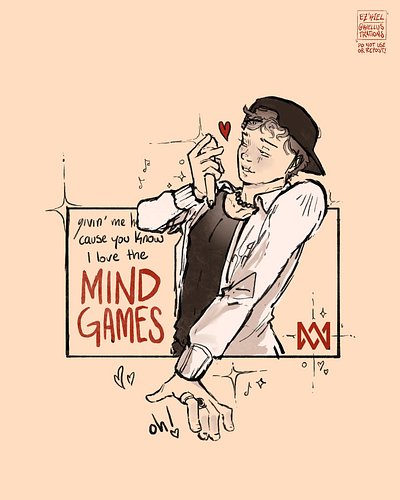 MIND GAMES 

* suggestive design, if you don’t understand the lyric, please do NOT ask your parents to buy any variants of th...