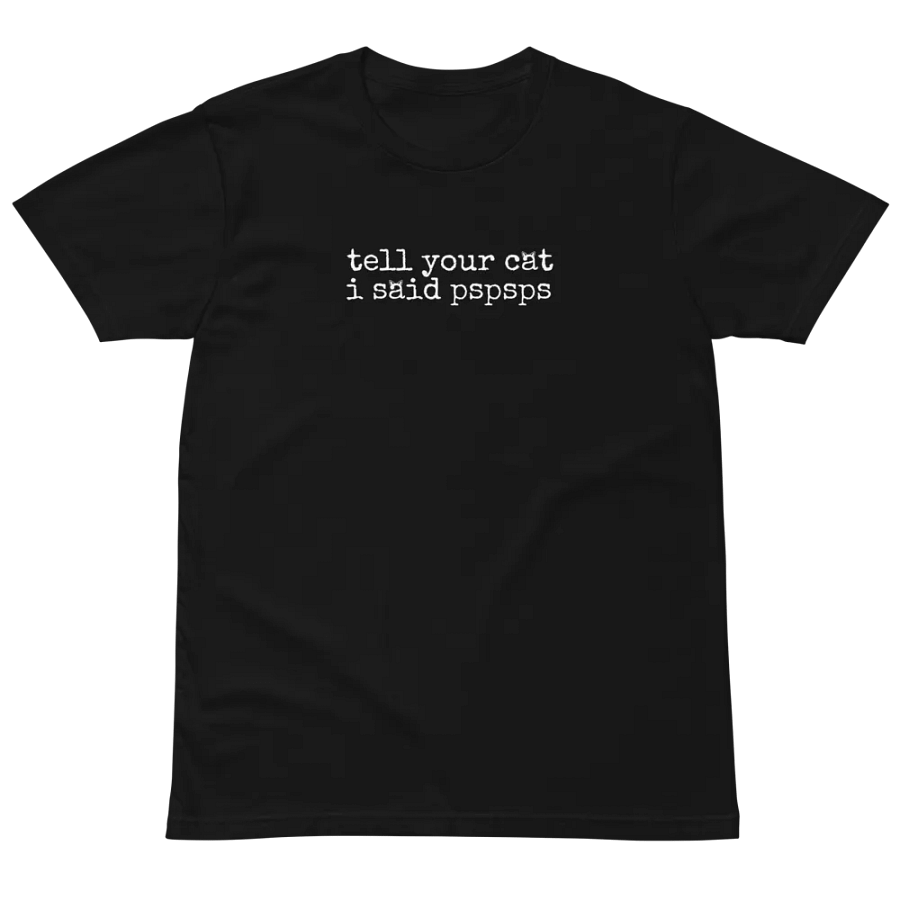 Tell Your Cat I Said Pspsps | Funny Cat Shirt product image (2)