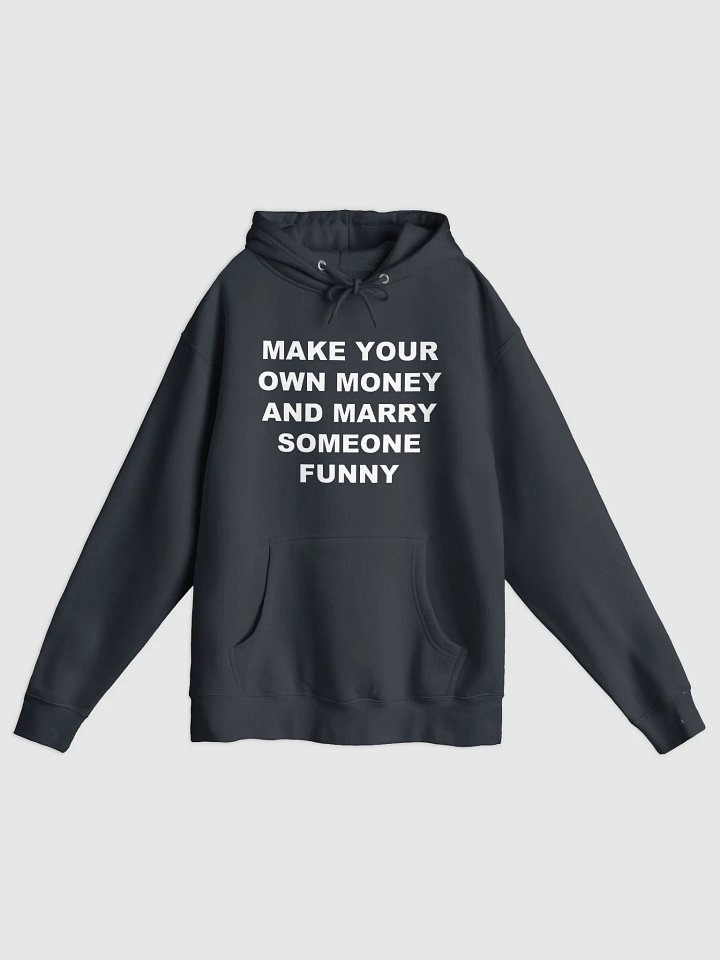 MAKE YOUR OWN MONEY AND MARRY SOMEONE FUNNY Pullover Hoodie product image (1)