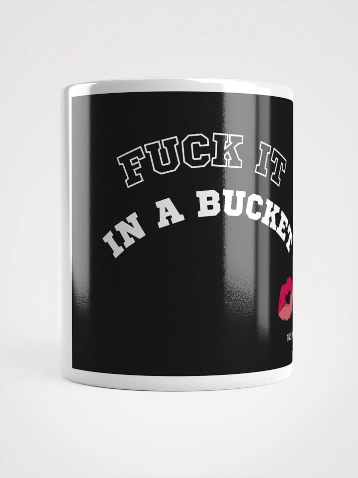FUCK IT IN A BUCKET MUG W'KISS product image (2)