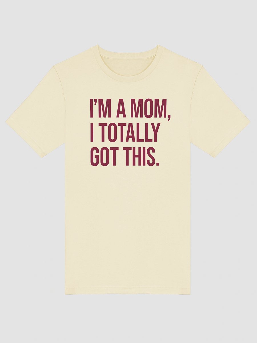 I'm a Mom, I Totally Got This T-Shirt – Bold Statement Tee for Confident Moms product image (5)