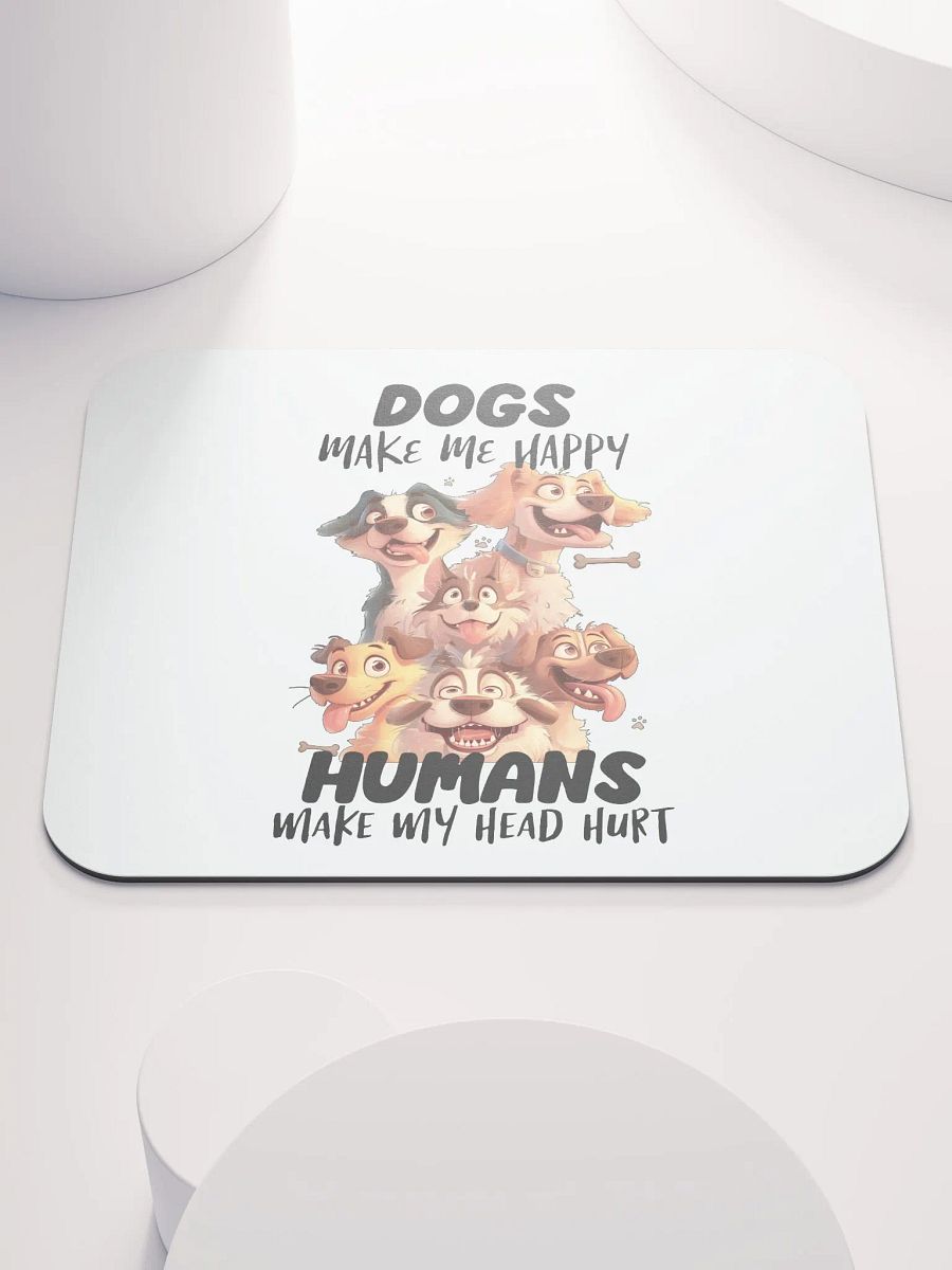 Funny Dogs Make Me Happy, Humans Make My Head Hurt Mouse Pad product image (1)
