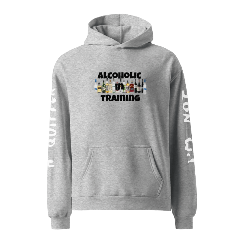 ALCOHOLIC IN TRAINING HOODIE!!!