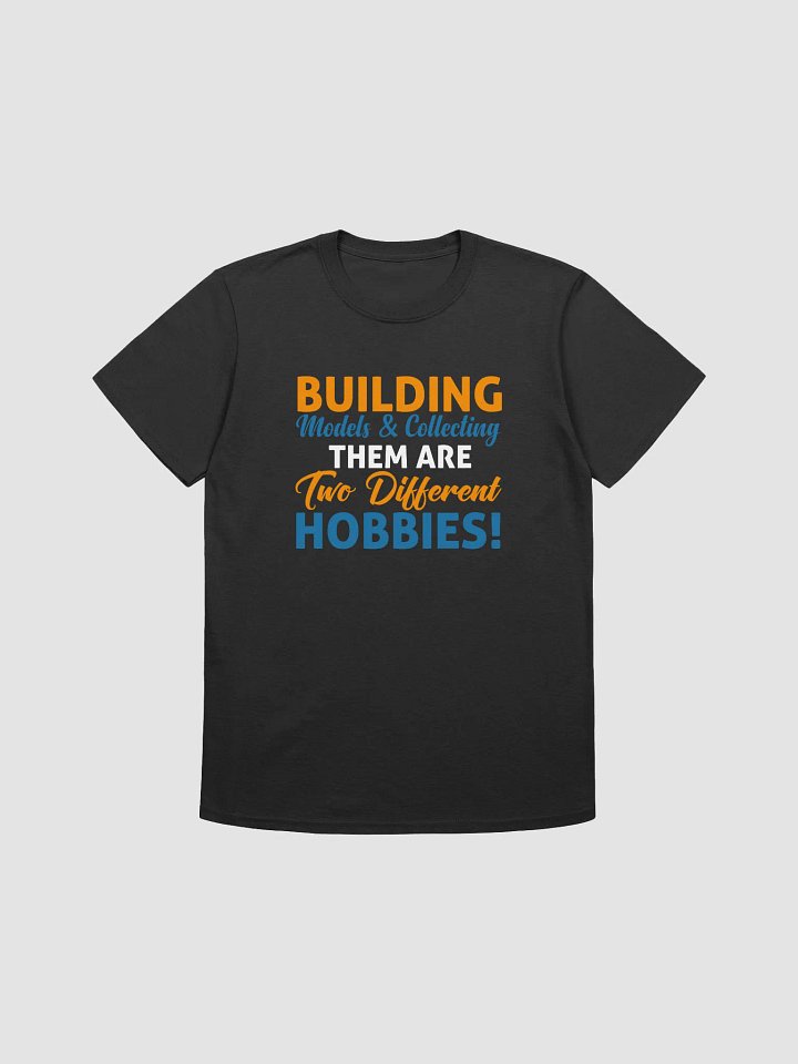 Building Models & Collecting Them Are Two Different Hobbies! - Tee (2025) product image (1)