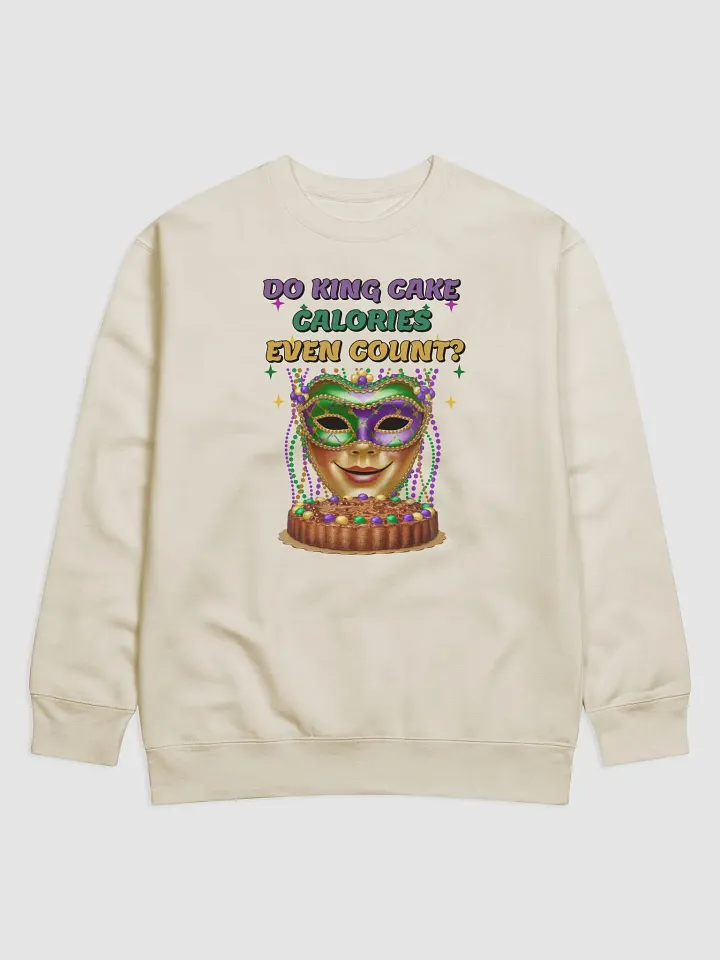 Do King Cake Calories Even Count? Funny Mardi Gras Sweatshirt product image (1)