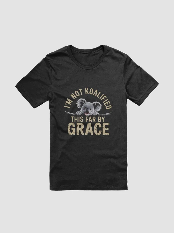 This far by Grace. I'm Not koalified T-Shirt product image (1)