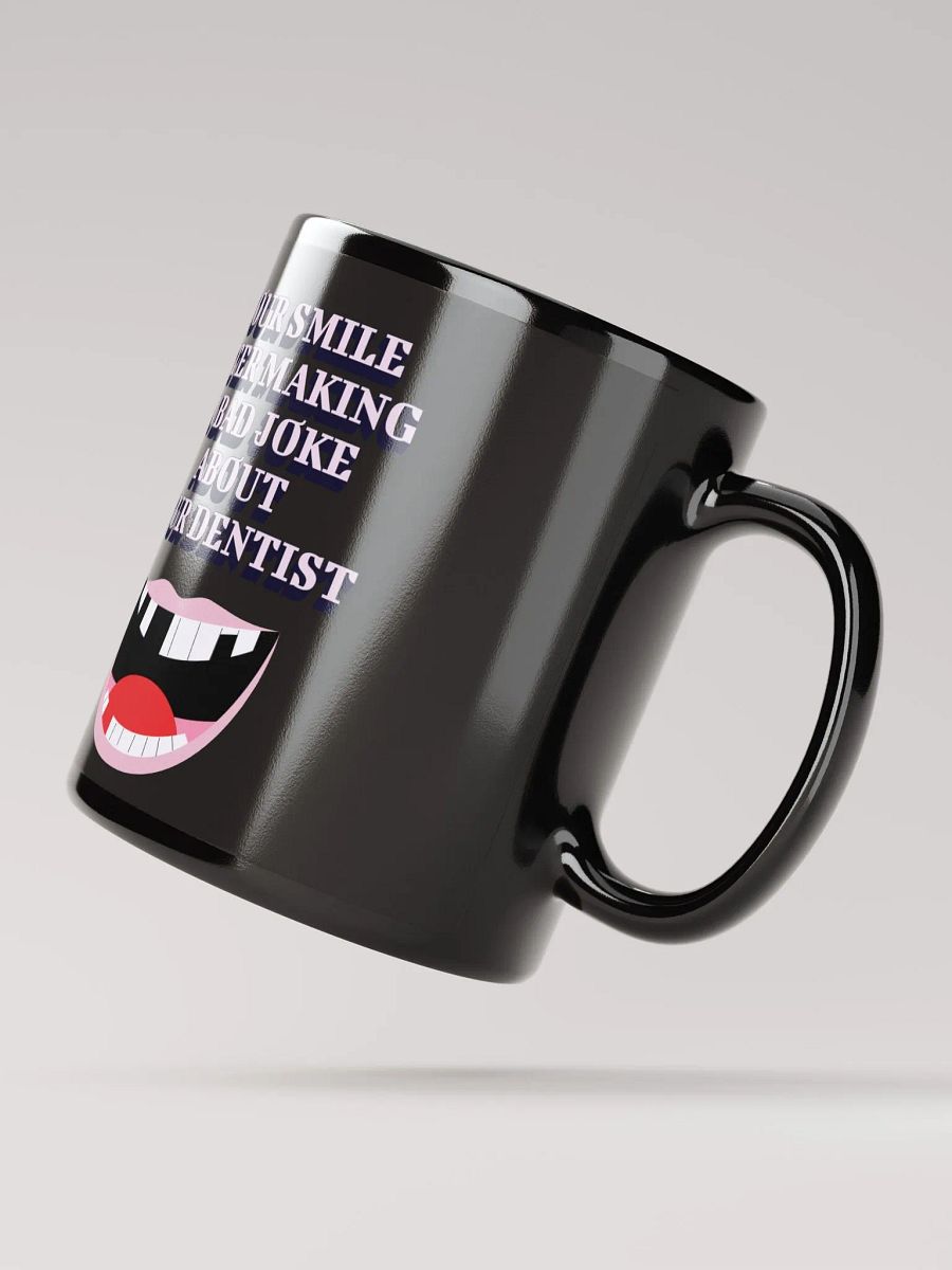 Your Smile After Making Dental Jokes Black Mug product image (5)