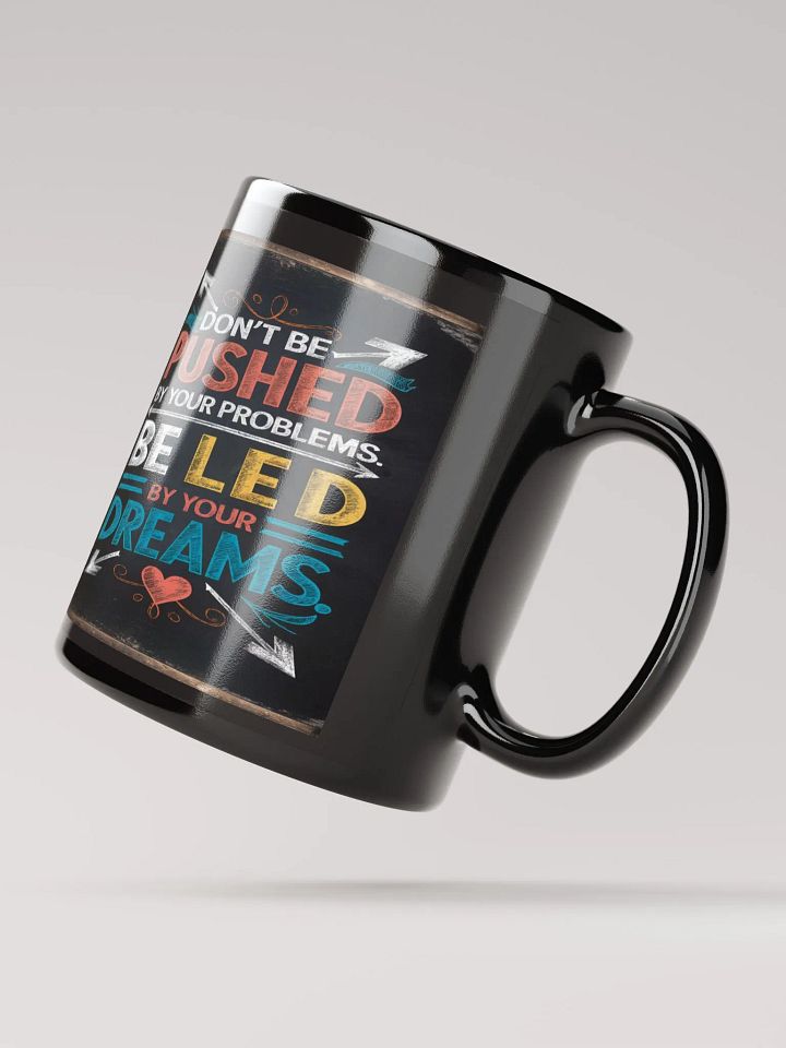 DON'T BE PUSHED BY YOUR PROBLEMS. BE LED BY YOUR DREAMS #Motivational Glossy Mug - Black product image (2)