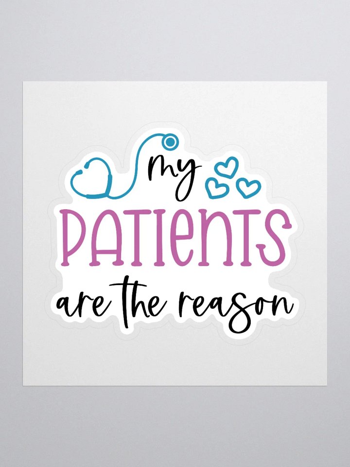 My Patients Are the Reason Sticker product image (1)