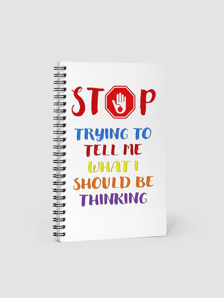 Stop Telling Me What I Should Be Thinking Spiral Notebook product image (1)