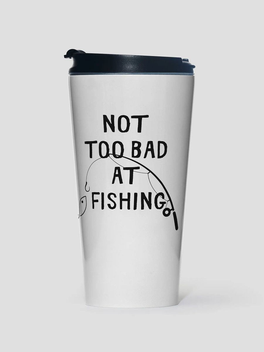 Not Too Bad at Fishing Stainless Steel Travel Mug product image (1)