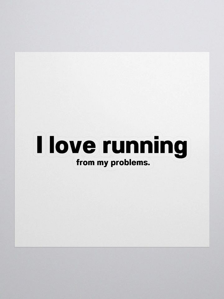 I love running from my problems. Sticker product image (1)