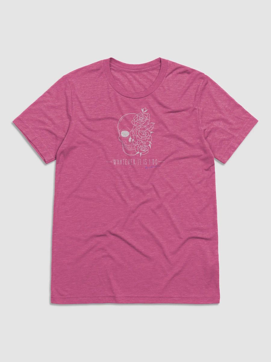 Whatever It Is I Do T-shit product image (1)