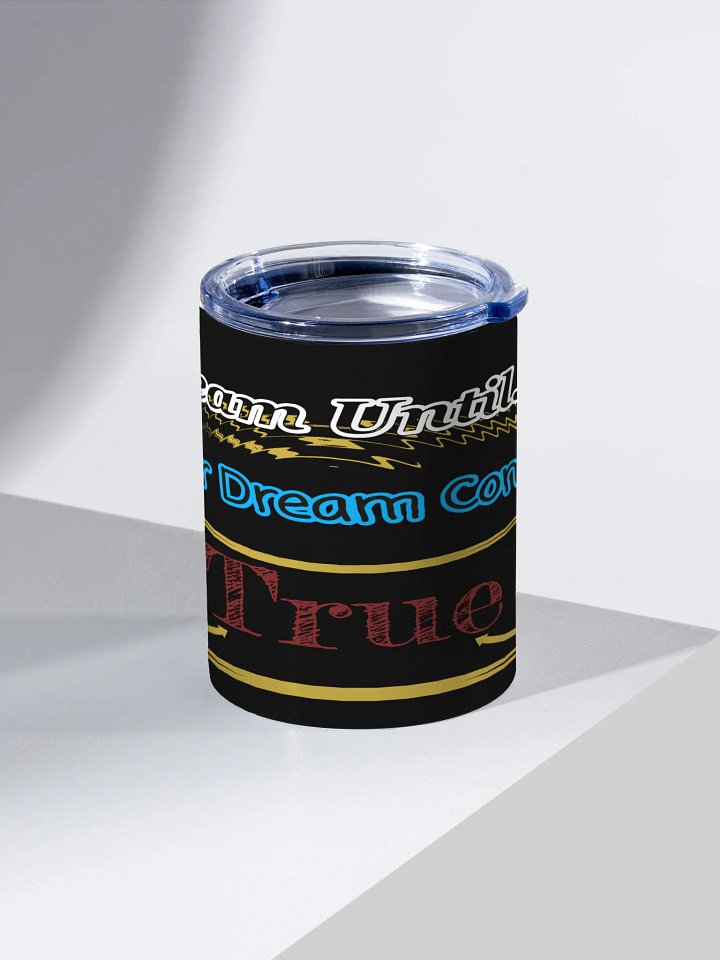 Dream Until.. Your Dream Comes True - Black - 10oz Stainless Steel Tumbler product image (2)