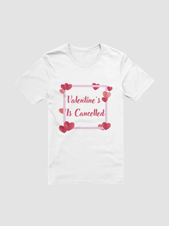 Valentine's Is Cancelled T-Shirt product image (7)