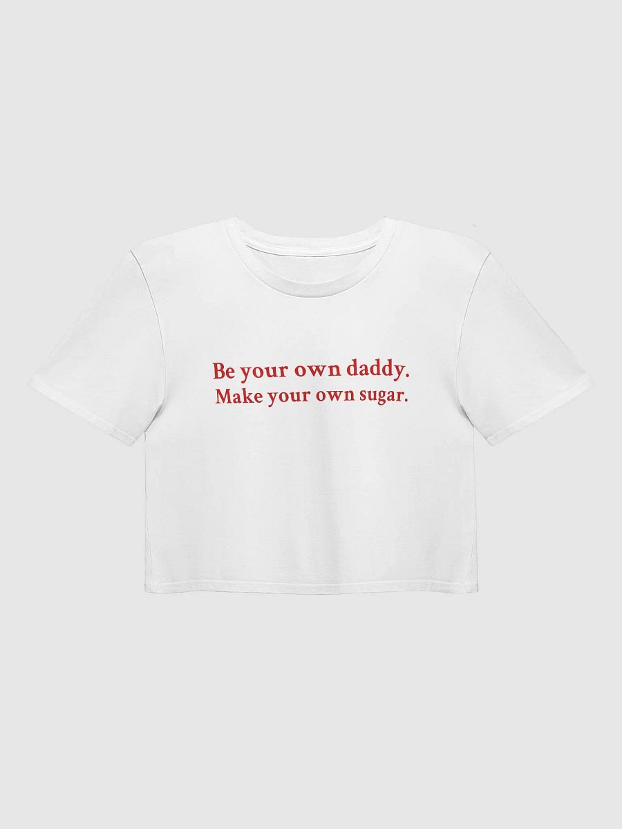 Be your own daddy Make your own sugar Crop Top product image (1)