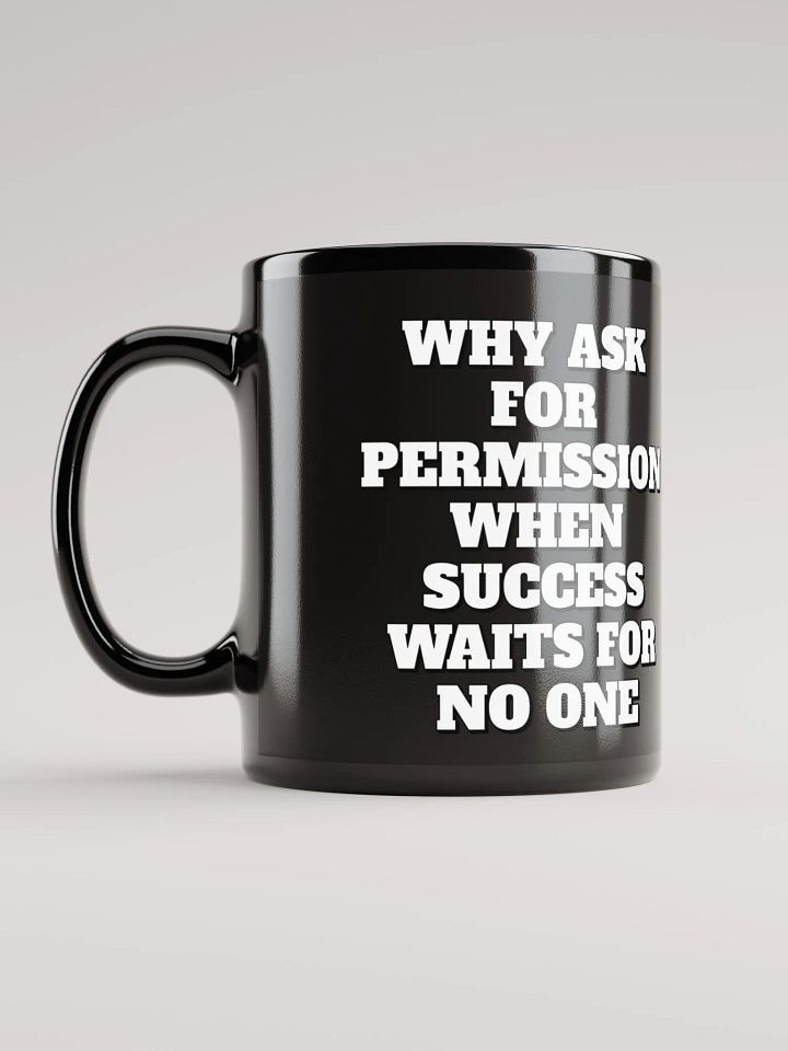 Why Ask For Permission When Success Waits For No One - Motivational Black Mug product image (2)