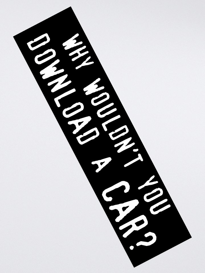 why wouldn't you download a car? bumper sticker product image (2)