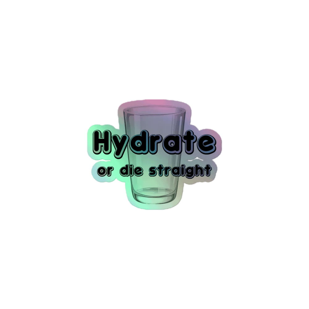 Hydrate or Die Straight (sticker holo) product image (1)