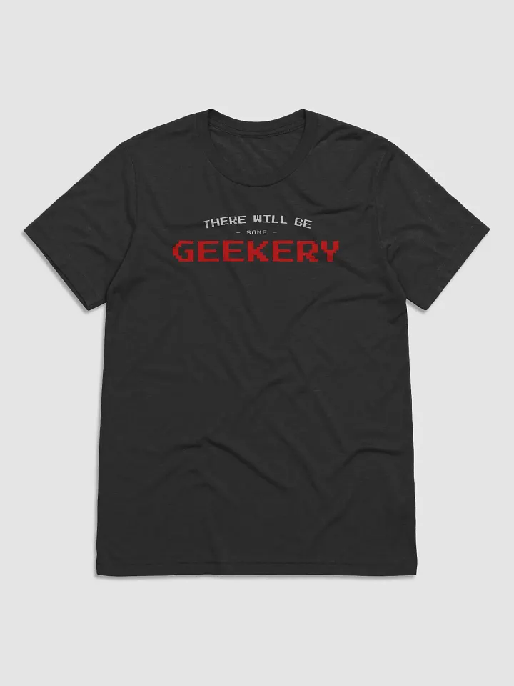 There will be geekery (Tri-blend Tee) product image (1)