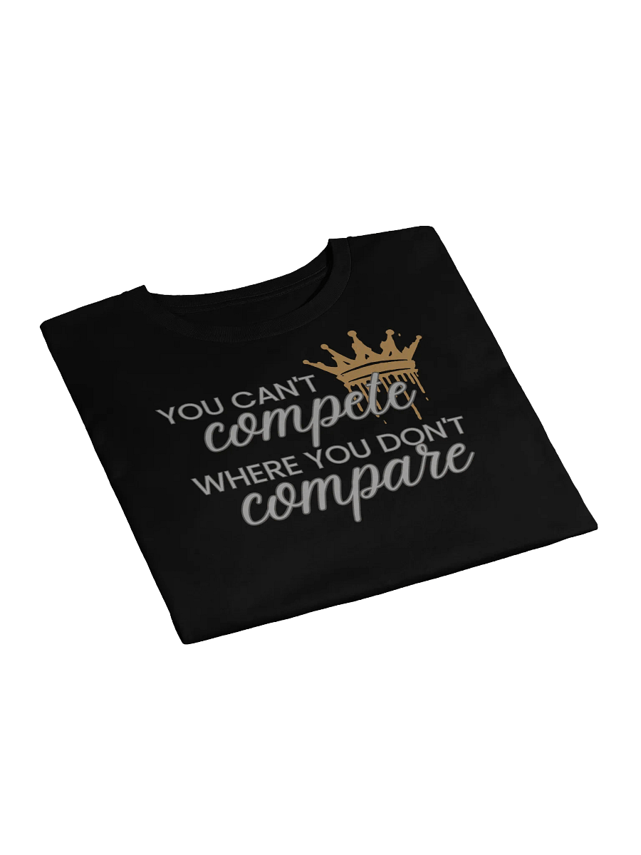 You Can't Compete Where You Don't Compare Crop Top product image (6)