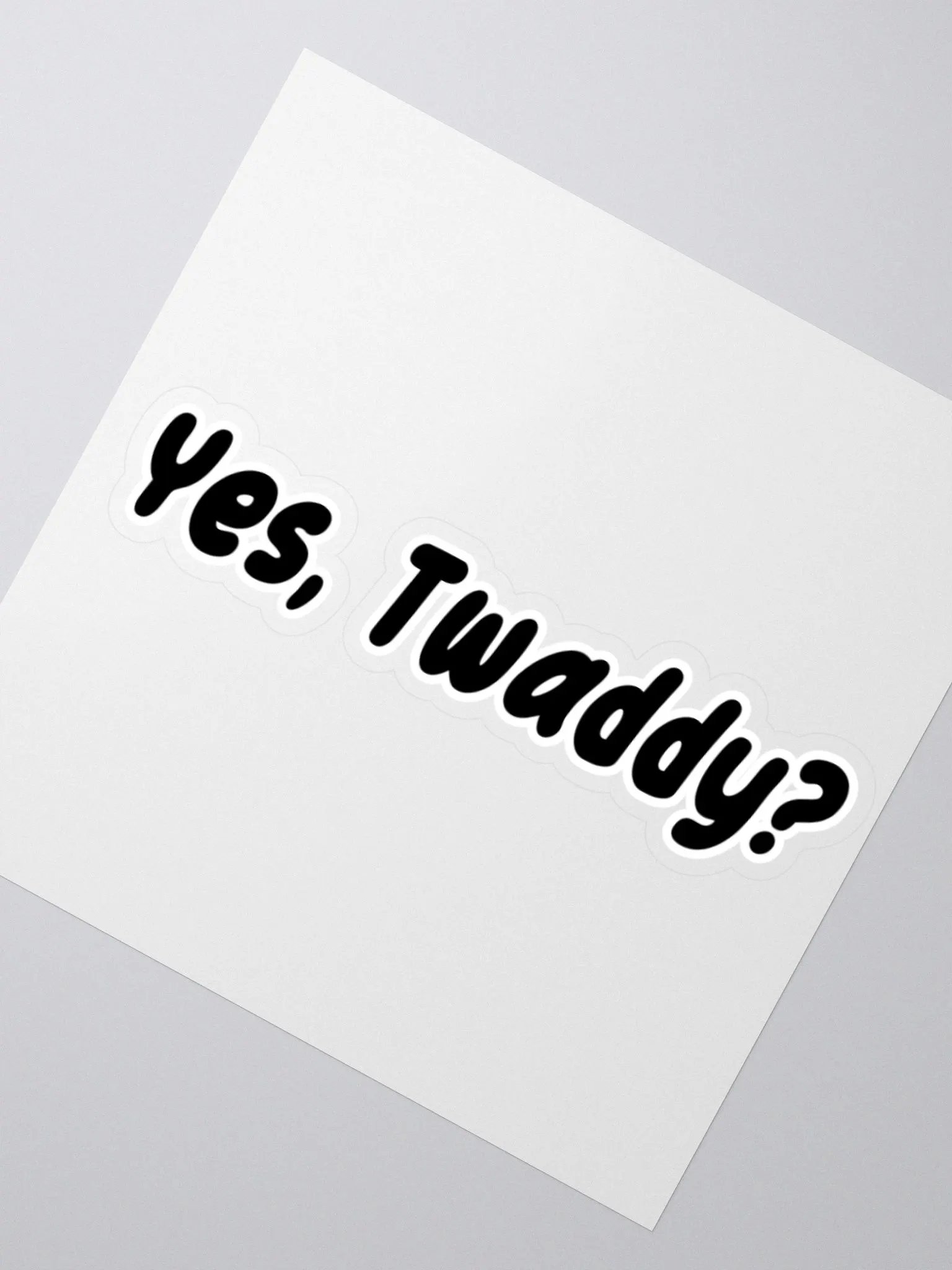 Yes, Twaddy? Sticker product image (6)