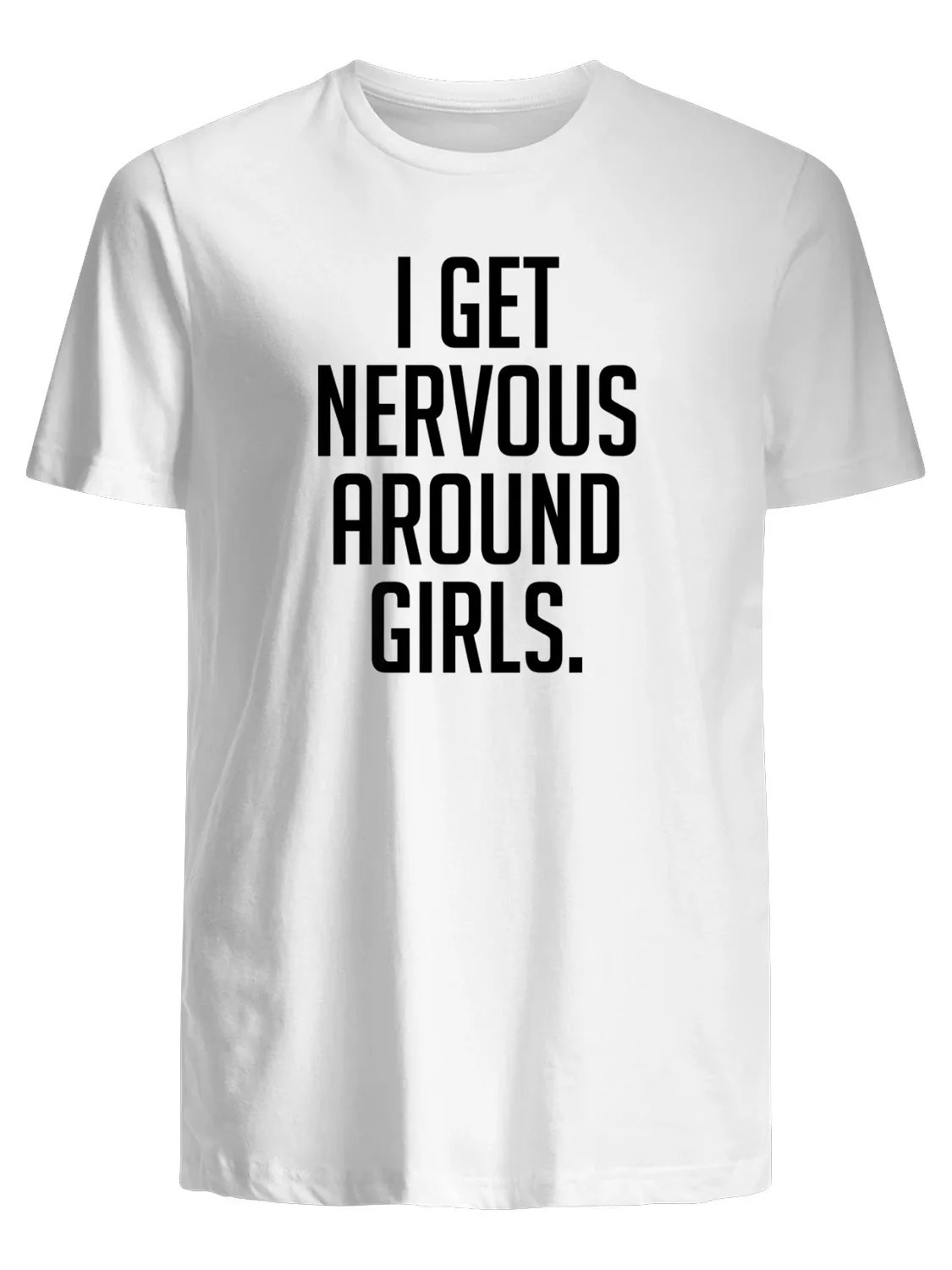 I Get Nervous Around Girls T-Shirt product image (1)