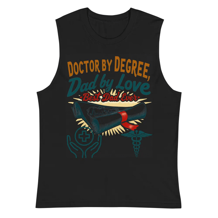Doctor by Degree, Dad by Love Muscle Tank product image (3)