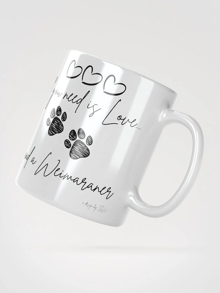 All You Need is Love and a Weimaraner - White Glossy Mug product image (2)
