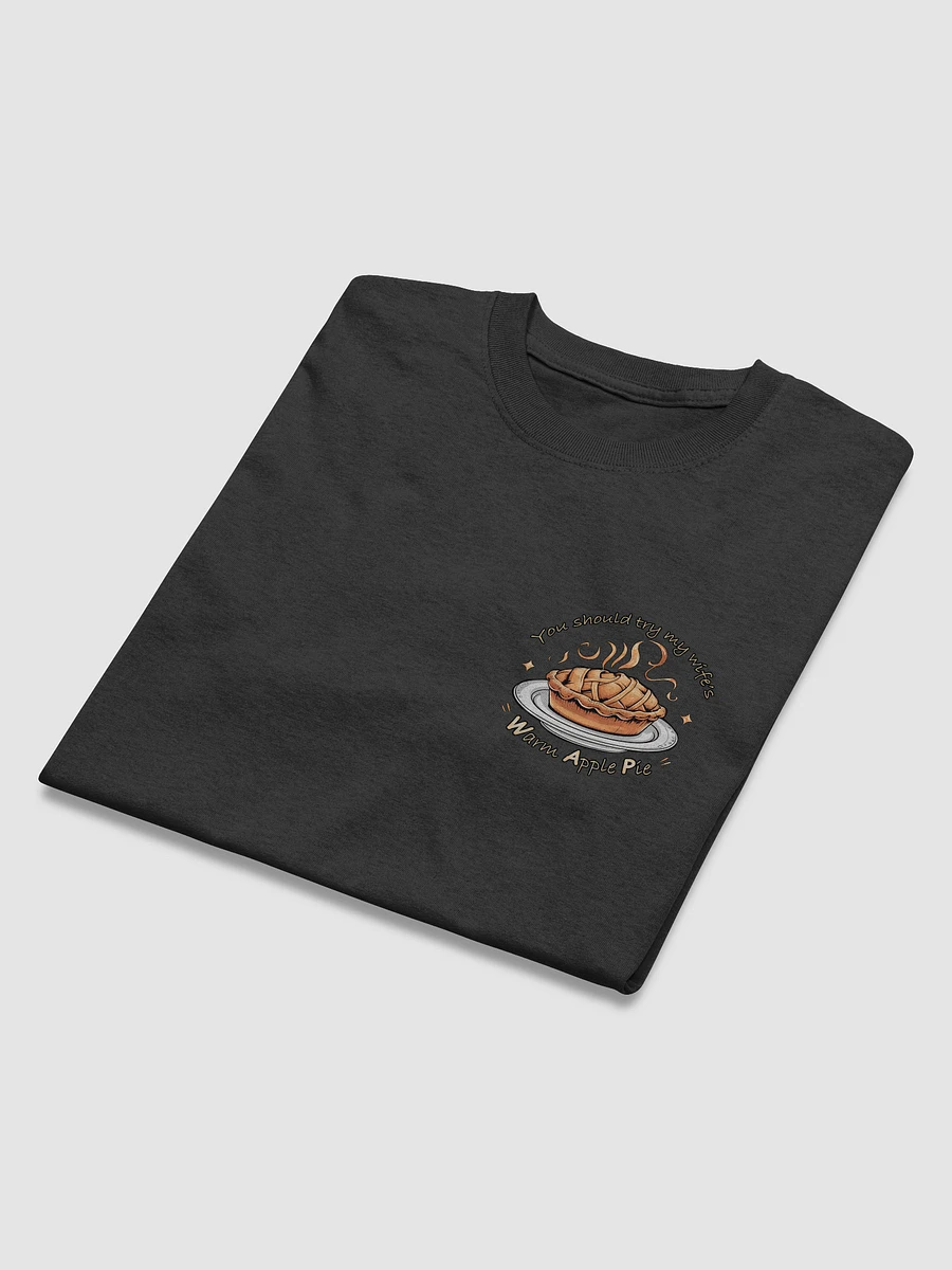 You should try my wife's warm apple pie T-shirt product image (45)