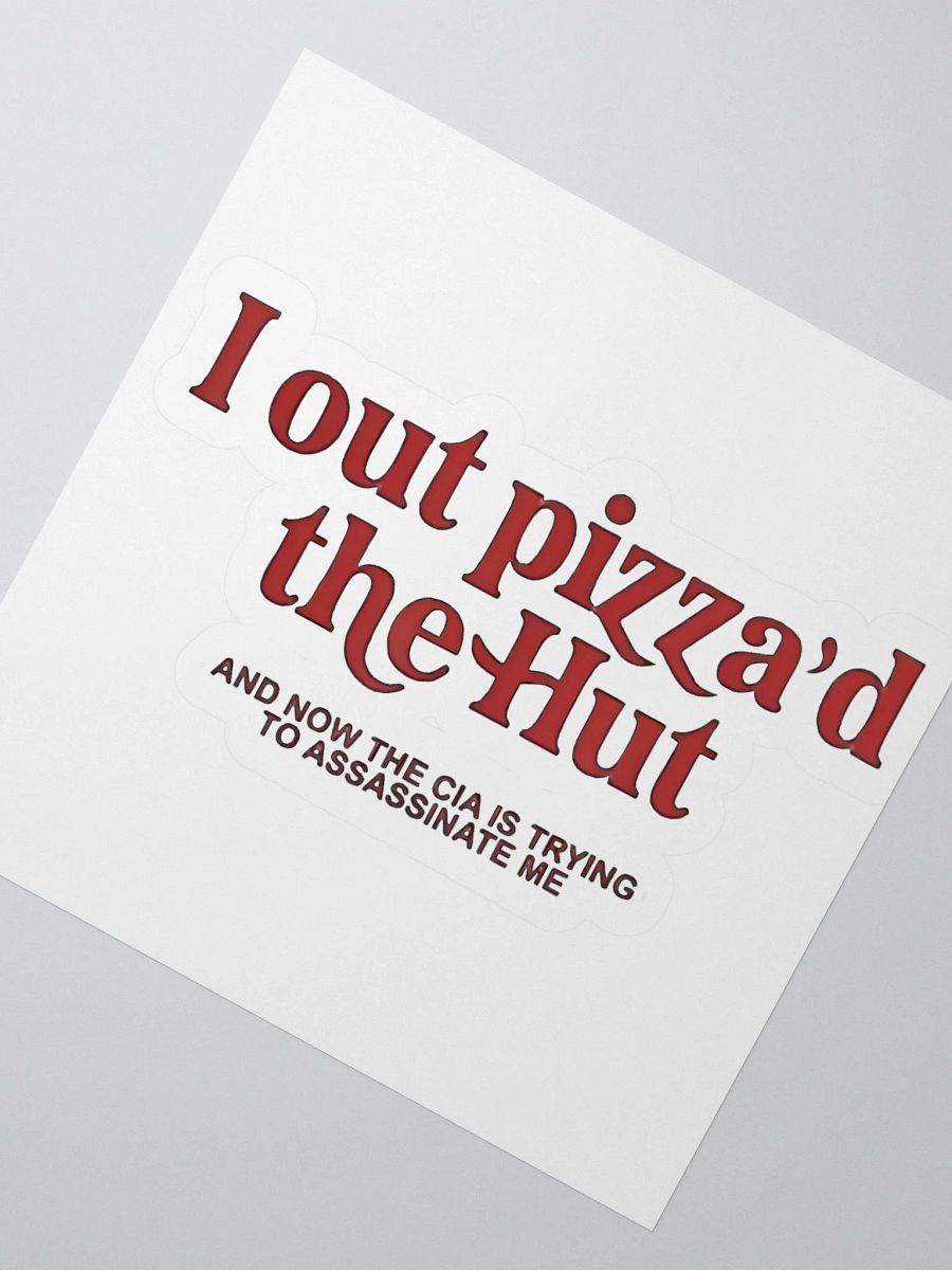 I Out Pizza'd The Hut And Now The CIA Is Trying To Kill Me Sticker product image (2)