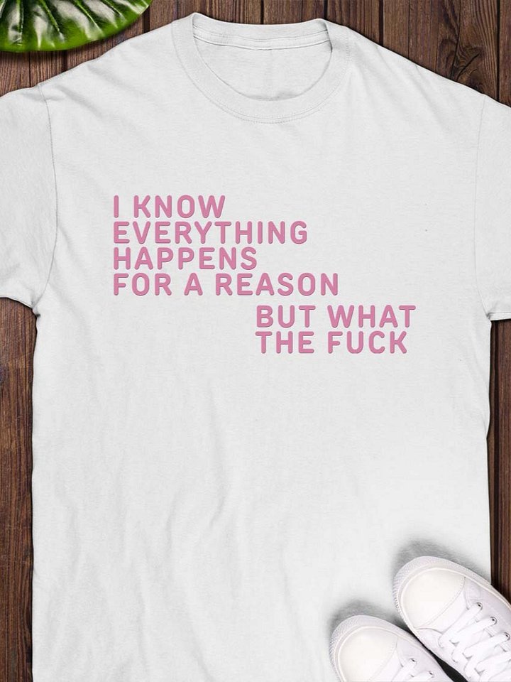 I Know Everything Happens For A Reason But What The Fuck Balloon T-Shirt product image (1)