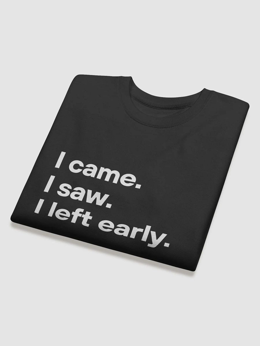 I Came I Saw I Left Early Sweatshirt product image (28)