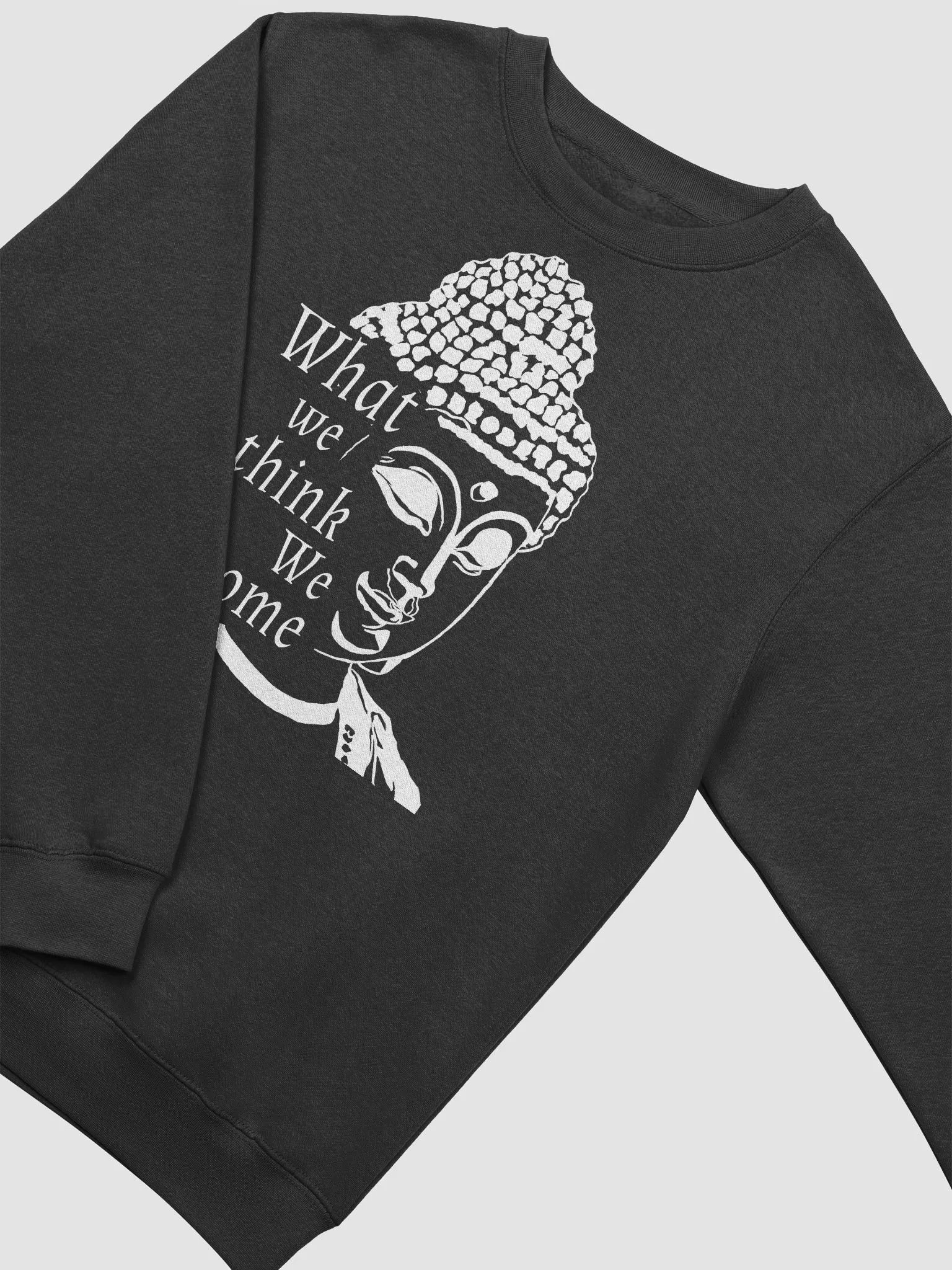 What we think we become sweatshirt product image (3)