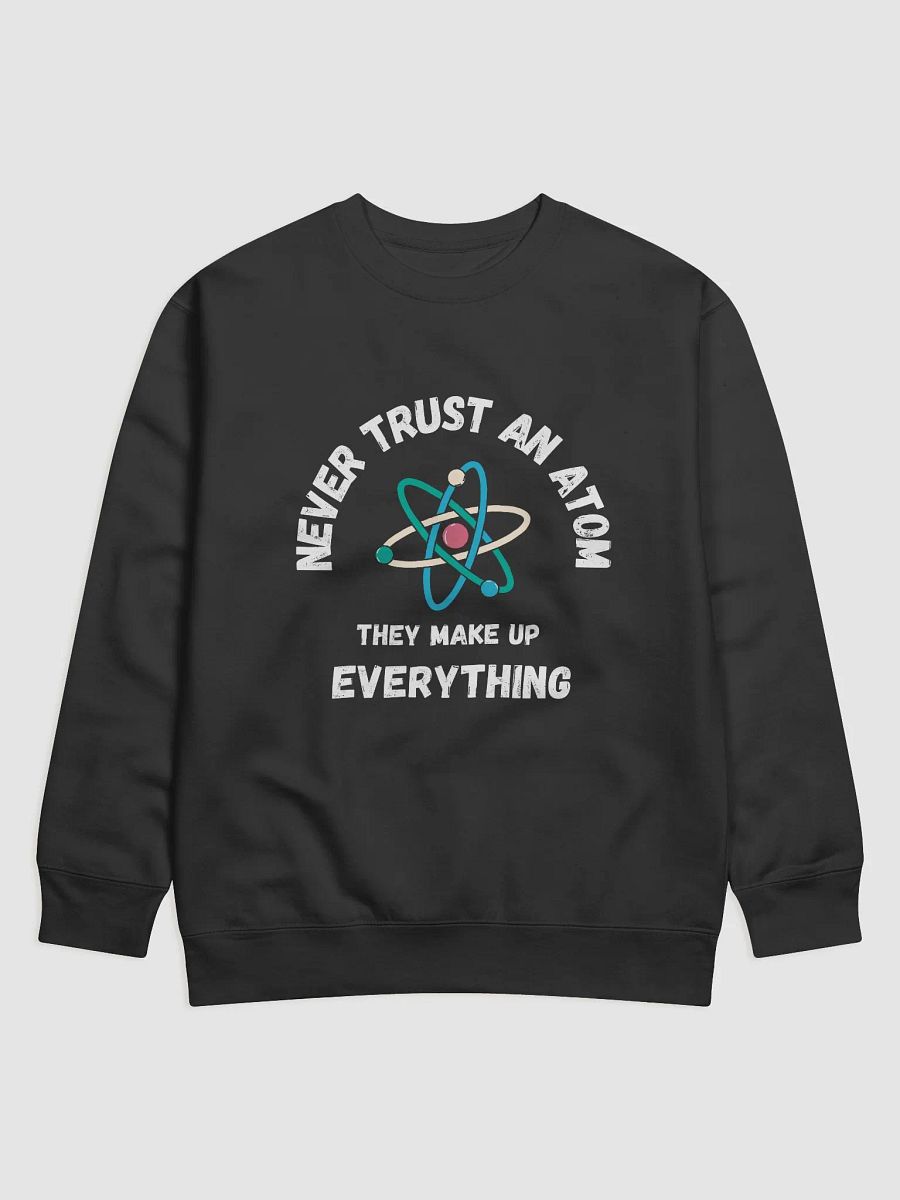 Never Trust An Atom Sweatshirt product image (1)