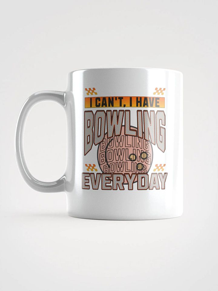I Cant I Have Bowling Everyday Mug product image (1)