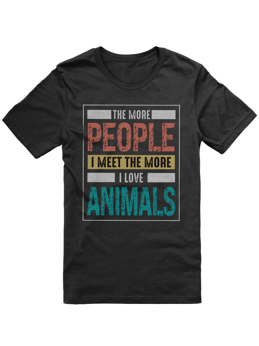 The More People I Meet The More I Love Animals T-shirt product image (1)