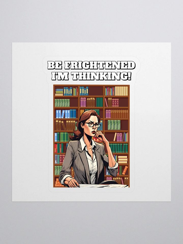 Be Frightened, I'm Thinking Women's Sticker product image (1)