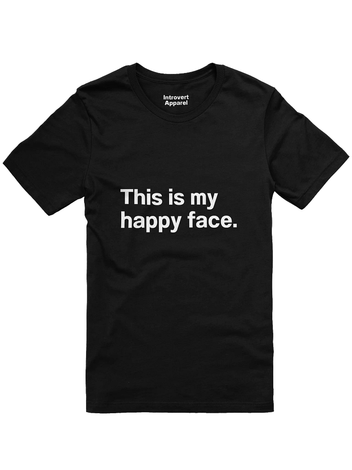 This is my happy face. Unisex T-Shirt product image (5)