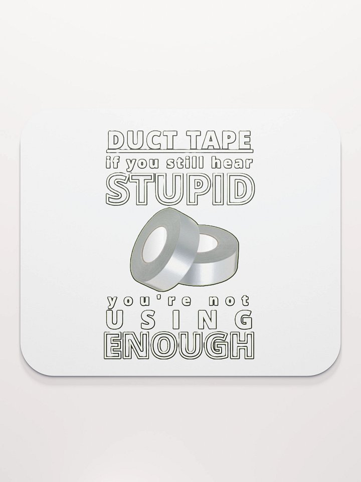 DUCTTAPE : IF YOU STILL HEAR STUPID, YOU'RE NOT USING ENOUGH product image (2)
