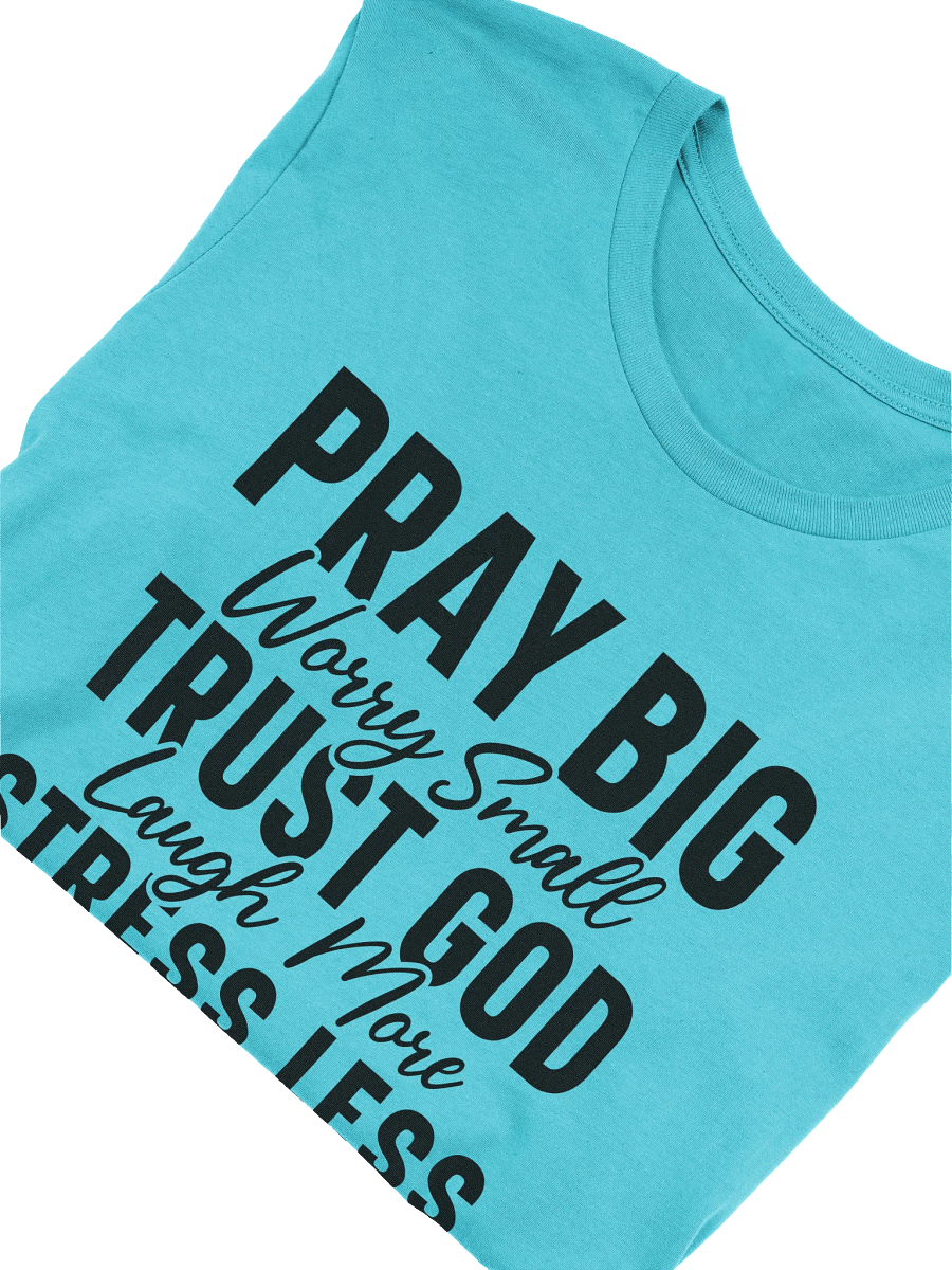 Pray Big Worry Small Trust God Laugh More Stress Less Have Faith T-Shirt product image (6)