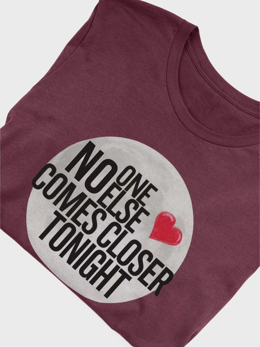 No one else comes closer this Valentine tshirt product image (51)