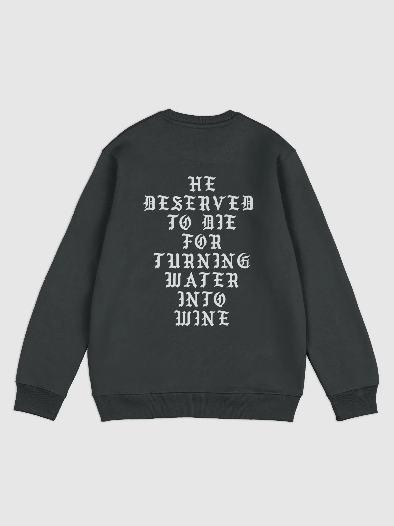 He Deserved To Die For Turning Water Into Wine Sweatshirt product image (5)