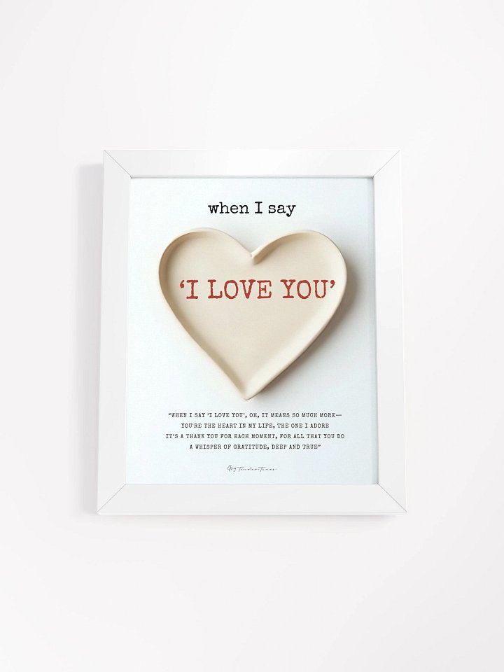 WHEN I SAY I LOVE YOU with Heart Dish Design - Lyric Lines Poster with White Frame product image (1)