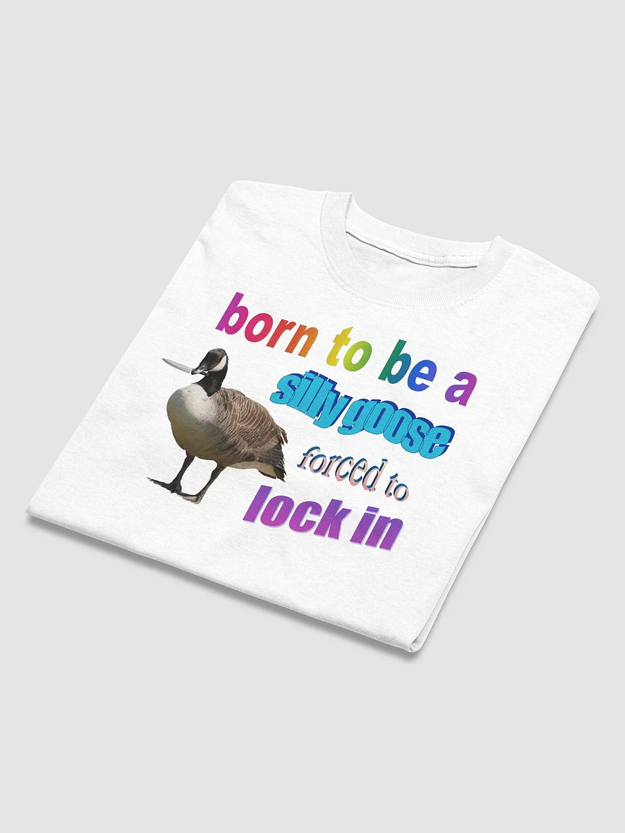 Born to be a silly goose, forced to lock in T-shirt product image (24)