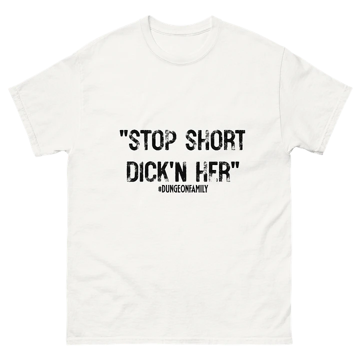 Stop Short Dick'n Her classic tee product image (1)